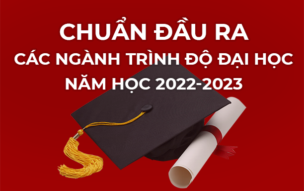 Chuẩn Đầu Ra các Ngành Trình độ Đại Học Năm học 2022-2023